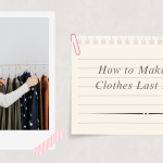 How to Make Your Clothes Last Longer